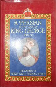 Mirza Abul Hassan Khan (the journal of) - A PERSIAN AT THE COURT OF KING GEORGE 1809-10