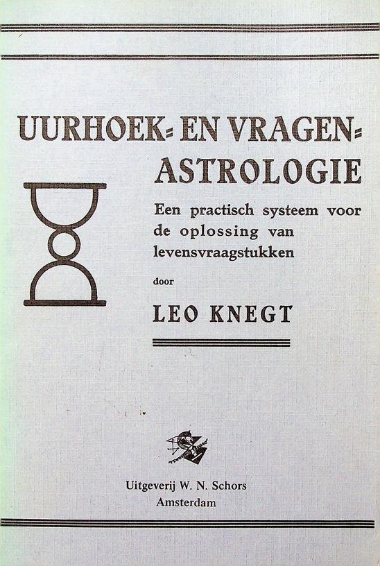 Knegt, Leo - Uurhoek- en vragenastrologie. Een praktisch systeem voor de oplossing van levensvraagstukken
