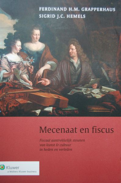 Grapperhaus, Ferdinand H.M. / Hemels, Sigrid J.C. - Mecenaat en fiscus / fiscaal aantrekkelijk steunen van kunst & cultuur in heden en verleden