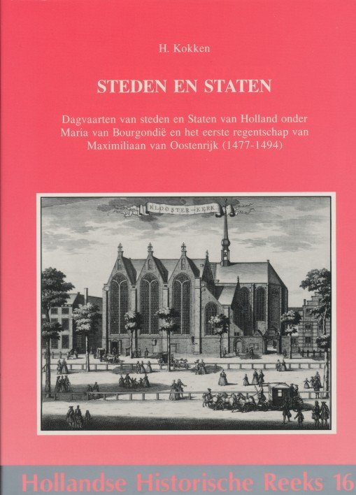 Kokken, H. - Steden en staten. Dagvaarten van steden en Staten van Holland onder Maria van Bourgondië en het eerste regentschap van Maximiliaan van Oostenrijk (1477-1494).