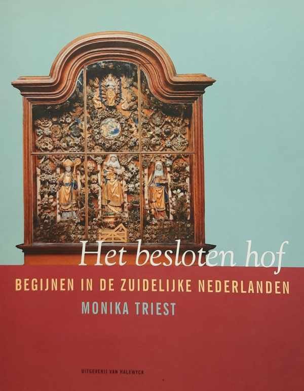 TRIEST Monika - Het besloten hof. Begijnen in de Zuidelijke Nederlanden