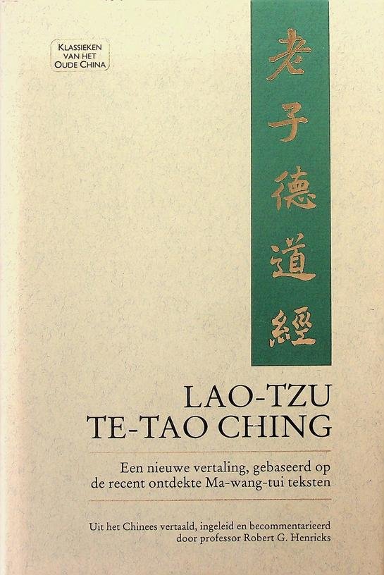 Lao-Tzu - Te-Tao Ching. Een nieuwe vertaling gebaseerd op de recent ontdekte Ma-wang-tui teksten