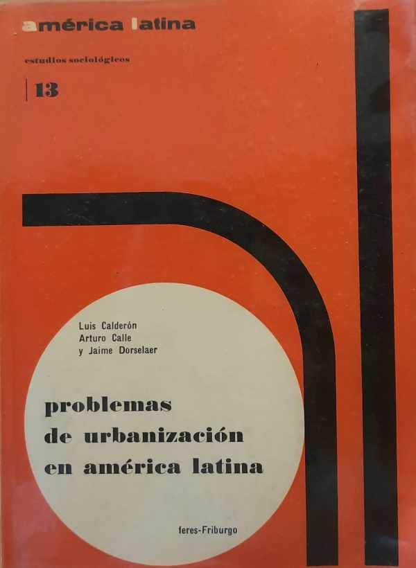 CALDERÓN Luis, CALLE Arturo, DORSELAER Jaime - Problemas de urbanización en américa latina