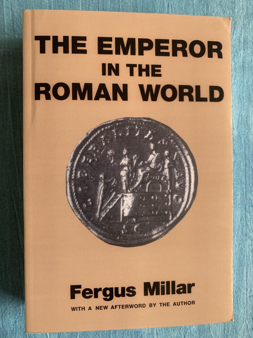 Millar, Fergus - The Emperor in the Roman World (31 BC - AD 337)