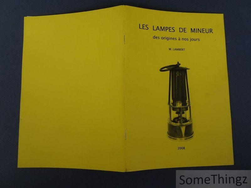 Wilfrid Lambert. - Les lampes de mineur des origines à nos jours.