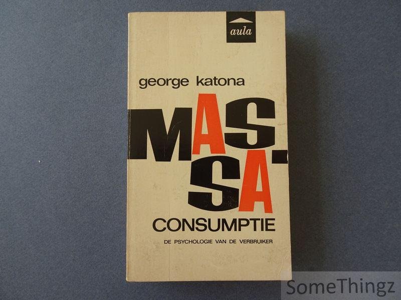 George Katona. - Massaconsumptie. De psychologie van de verbruiker.