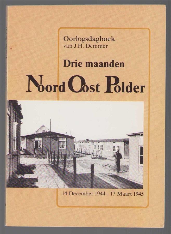 Demmer, J.H. - Oorlogsdagboek van J.H. Demmer. Drie maanden Noord Oost Polder 14 december 1944 - 17 maart 1945
