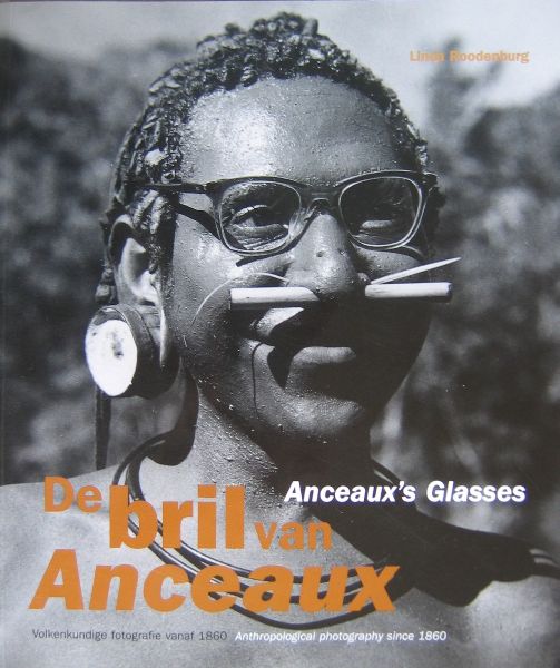 ROODENBURG,L - De bril van Anceaux / Anceaux's glasses. Volkenkundige fotografie vanaf 1860/Anthropological photography since 1860