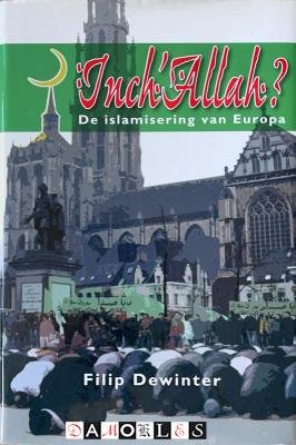 Filip Dewinter - Inch Allah? De islamisering van Europa