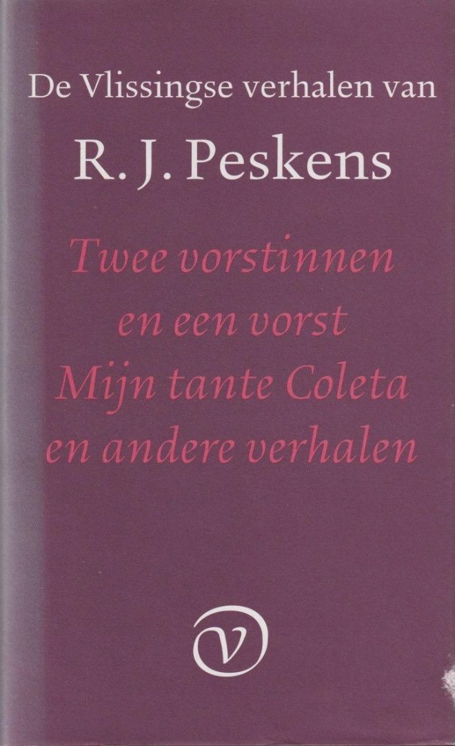 Peskens, R. J. - De Vlissingse verhalen van R.J. Peskens: Twee vorstinnen en een vorst | Mijn tante Coleta | Verspreide verhalen | Ongebundeld werk