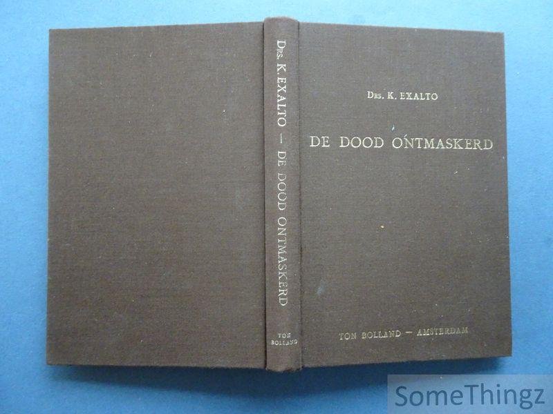 Exalto, K. - De dood ontmaskerd: de voorbereiding op de dood in de late middeleeuwen, in de reformatie en in de gereformeerde theologie in de 17e en begin 18e eeuw.