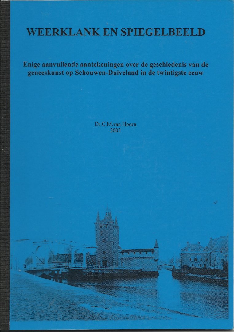 Hoorn, C.M. van - Weerklank en spiegelbeeld.  Enige aanvullende aantekeningen over de geschiedenis van de geneeskunst op Schouwen-Duiveland in de twintigste eeuw