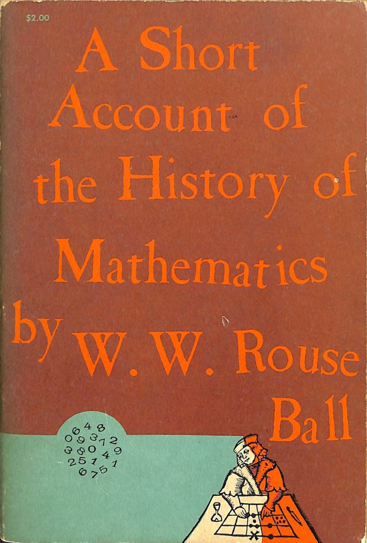 Rouse Ball, W.W. - A short account of the history of mathematics.