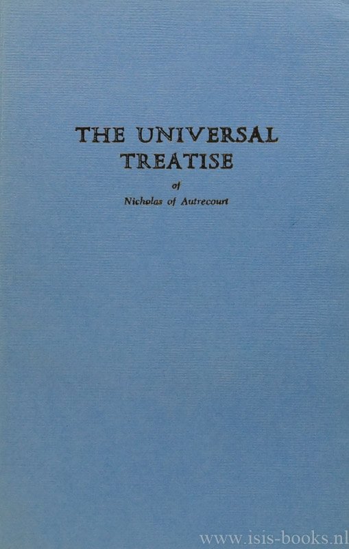 NICOLAAS VAN AUTRECOURT, NICOLAS OF AUTRECOURT - The universal treatise of Nicholas of Autrecourt. Translated by L.A. Kennedy, R.E. Arnold, A.E. Millward. With an introduction by L.A. Kennedy.