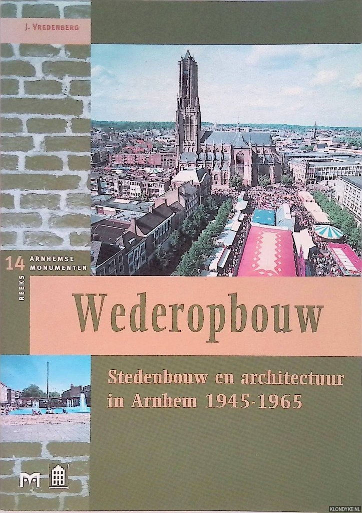 Vredenberg, Jan - Wederopbouw: Stedenbouw En Architectuur In Arhem 1945-1965