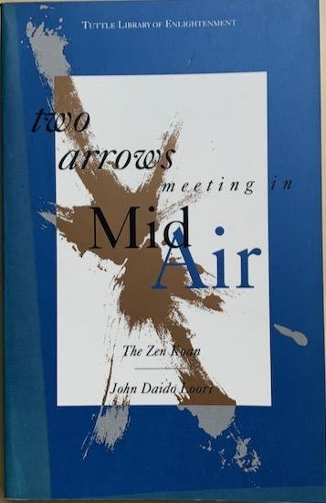 Loori, John Daido - TWO ARROWS MEETING IN MID-AIR. The Zen Koan.