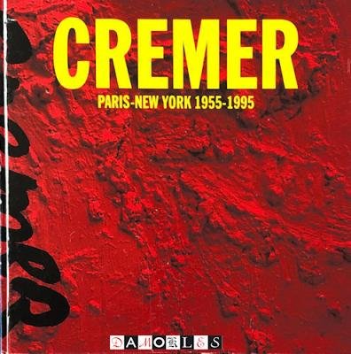Freddy de Vree, Annelette Hamming, Jan Cremer - Cremer. Paris-New York 1955 - 1995