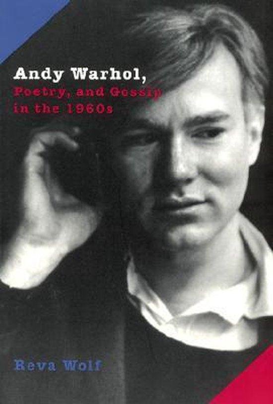 Wolf, Reva - Andy Warhol, Poetry, and Gossip in the 1960s