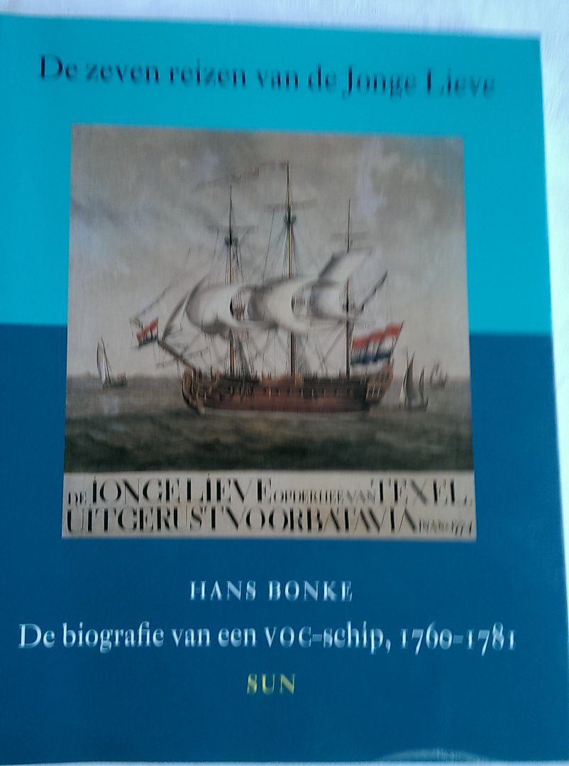 Bonke, Hans - De zeven reizen van de Jonge Lieve. De biografie van een VOC-schip, 1760-1781