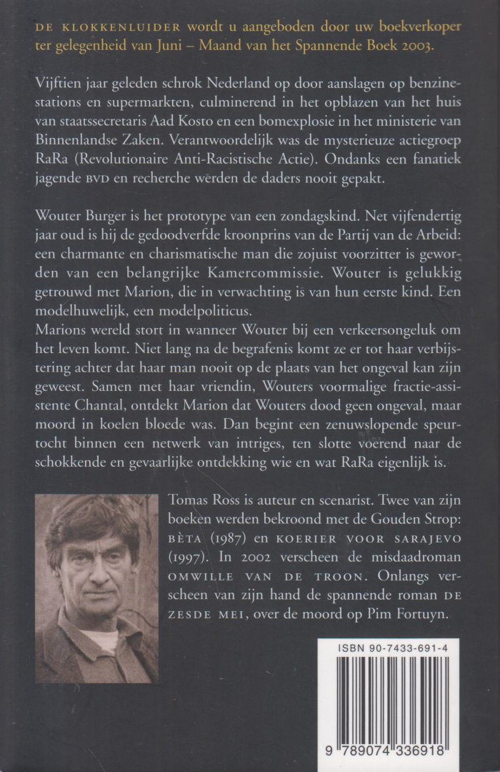 Ross (pseudoniem van Willem P. Hogendoorn, Den Bommel, 16 September 1944), Tomas - De klokkenluider - Nadat de gedoodverfde kroonprins van de PvdA bij een verkeersongeluk is omgekomen, ontvangt zijn vrouw een vreemd telefoontje.