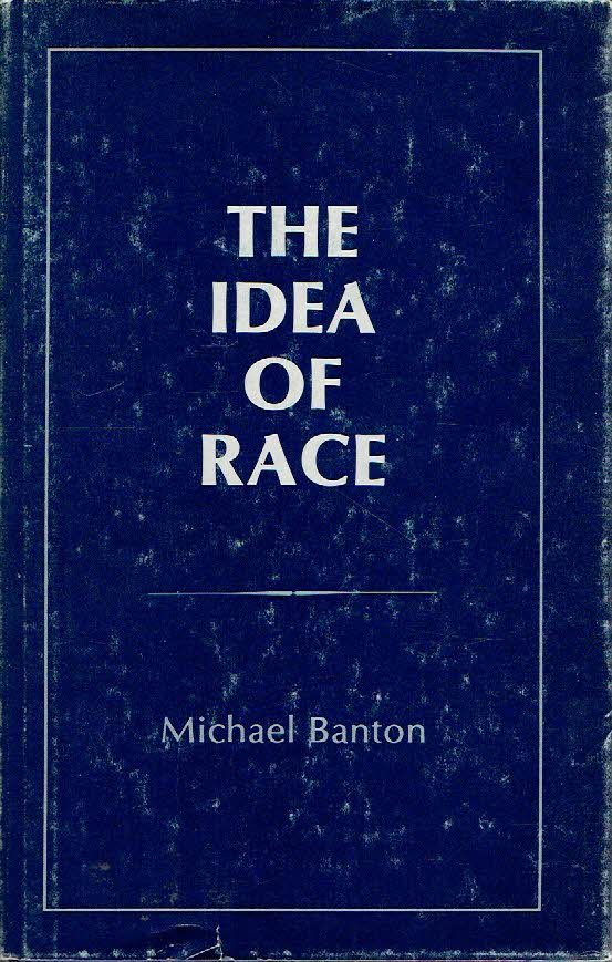 BANTON, Michael - The Idea of Race.