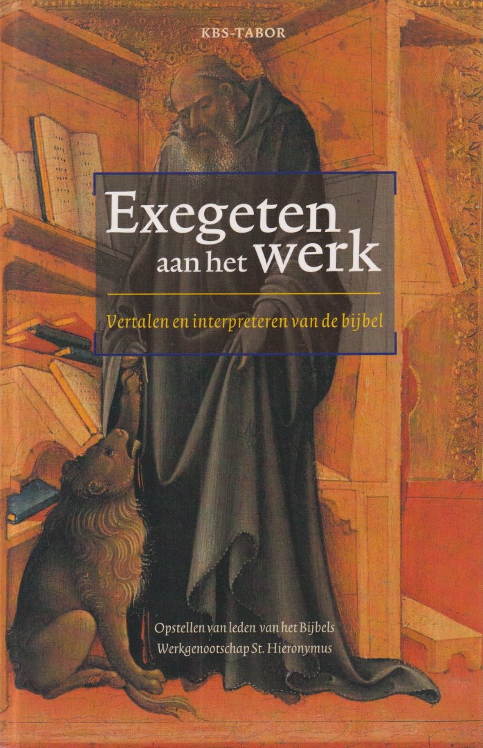 Welzen, P.H.M. e.a. (red.) - Exegeten aan het werk: Vertalen en interpreteren van de bijbel. Opstellen van leden van het Bijbels Werkgenootschap St. Hiëronymus