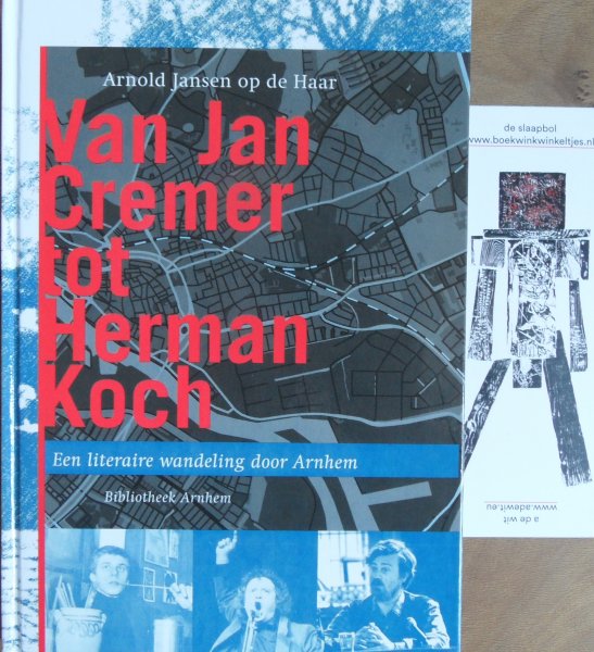 Jansen op de Haar, Arnold - Van Jan Cremer tot Herman Koch, Een literaire wandeling door Arnhem