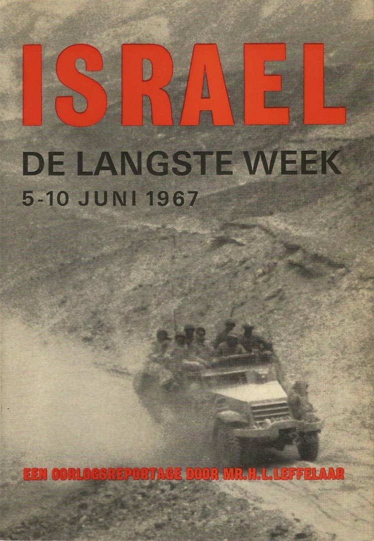 Mr. H.Leffelaar   Een  Oorlogsreportage - I S R A E L  De  langste Week  5-10 juni  1967