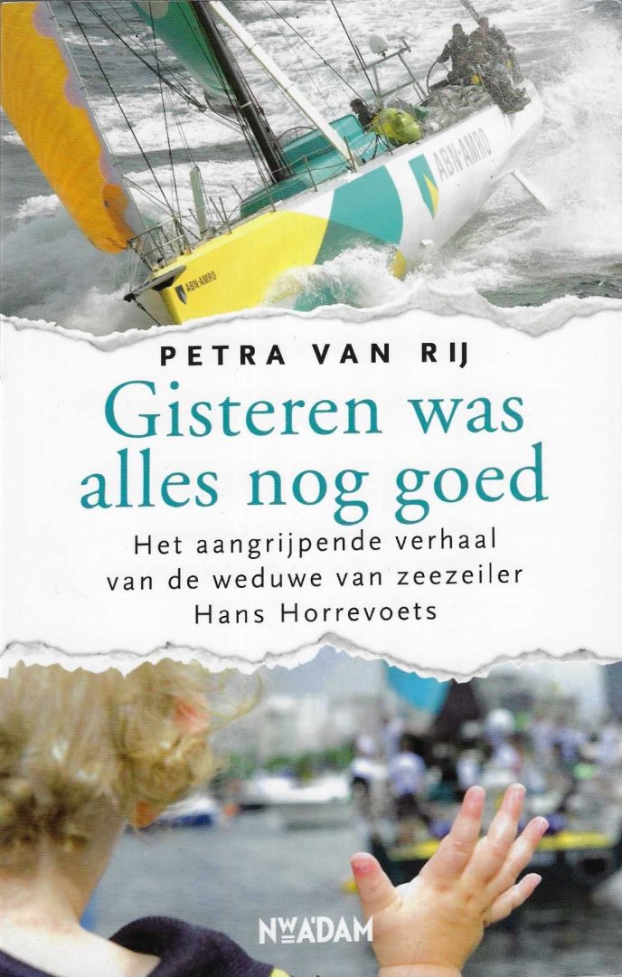 Rij, Petra van - Gisteren was alles nog goed -Het aangrijpende verhaal van de weduwe van zeezeiler Hans Horrevoets.