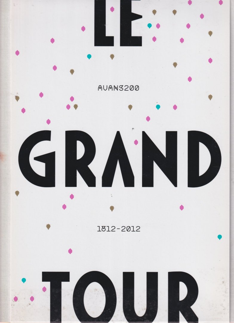 Creyghton, L.J.A.D., Duijnhoven, Serge R. et al - Le Grand Tour: Avans200 - 1812-2012