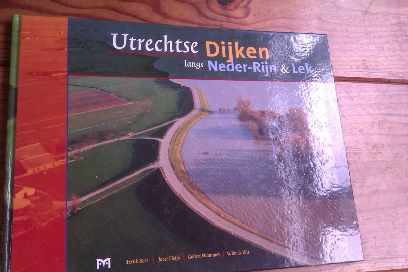 BOER, HENK/HEIJS, JOOST/WAMMES, GODERT EN WIT, WIM DE - Utrechtse dijken langs Neder-Rijn en Lek