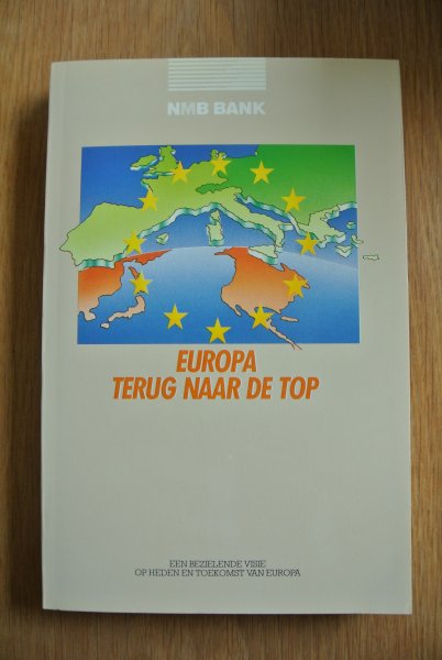 Clercq, Willy de & Verhoef, Leo - EUROPA TERUG NAAR DE TOP, Een bezielende visie op heden en toekomst van Europa