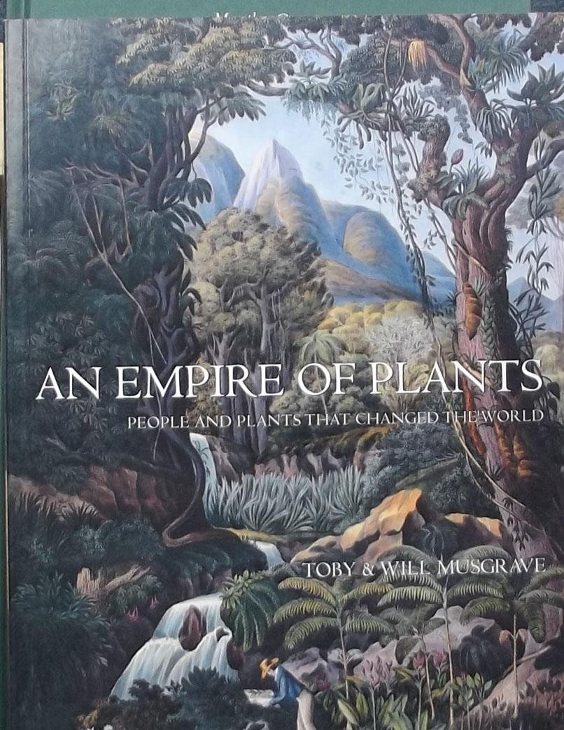 Musgrave, Toby & Will. - An Empire of Plants: People and Plants That Changed the World