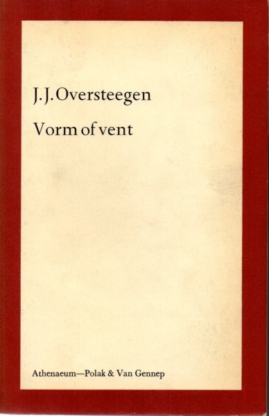 Oversteegen, J.J. - Vorm of vent. Opvattingen over de aard van het literaire werk in de Nederlandse kritiek tussen de twee wereldoorlogen.