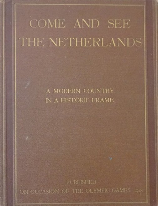 Westerman, W. e.a. - Come and see the Netherlands. A modern country in a historic frame. Published on the occasion of the Olympic Games 1928