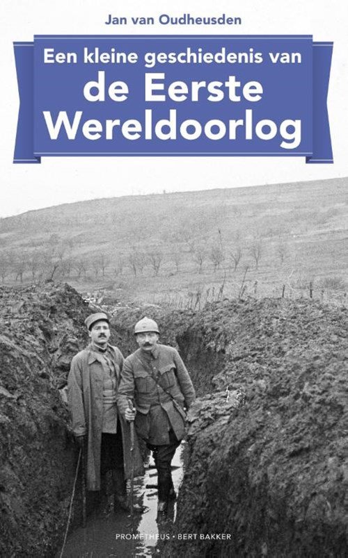 Jan van Oudheusden ; J.L.G. van Oudheusden - Een kleine geschiedenis van de Eerste Wereldoorlog