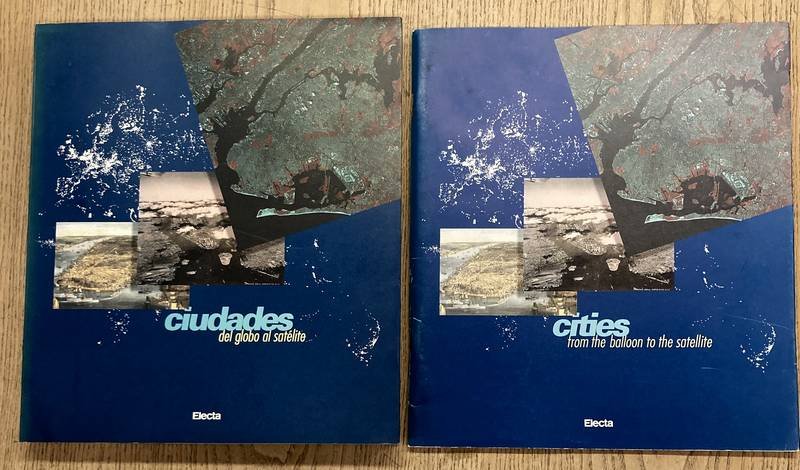 ESPUCHE, ALBERT GARCÍA  (ED) - Ciudades, del globo al satélite  [Spanish text] + Cities: From the Balloon to the Satellite [Englshs text]