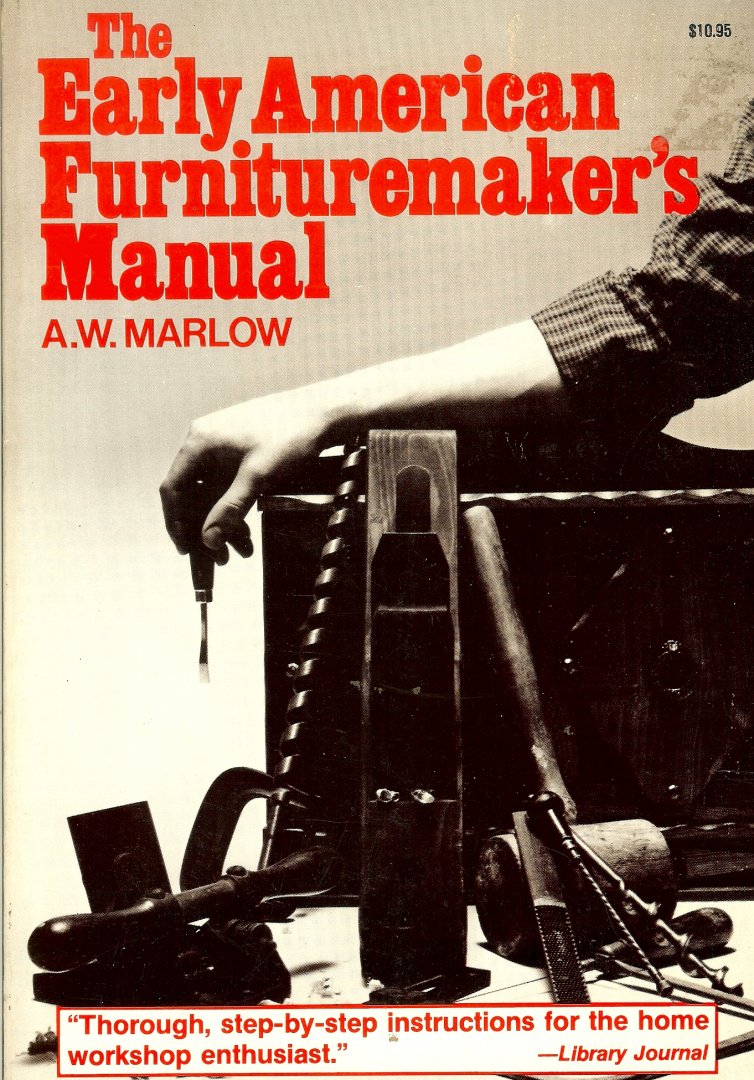 Marlow, A W - The early American furnituremaker's manual