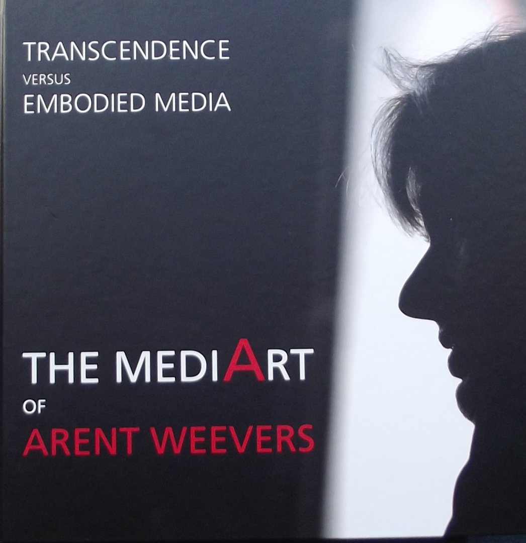 Kamstra, Sabrina. (voorwoord) Rutten Bart. / Visser Ad de. e.a. - Transcendence Versus Embodied Media: The MediArt of Arent Weevers