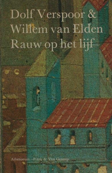 Angiolieri & Tolomei - Dolf Verspoor & Willem van Elden. - Rauw op het lijf. Vrijgevochten verzen van Cecco Angiolieri en Meo dei Tolomei