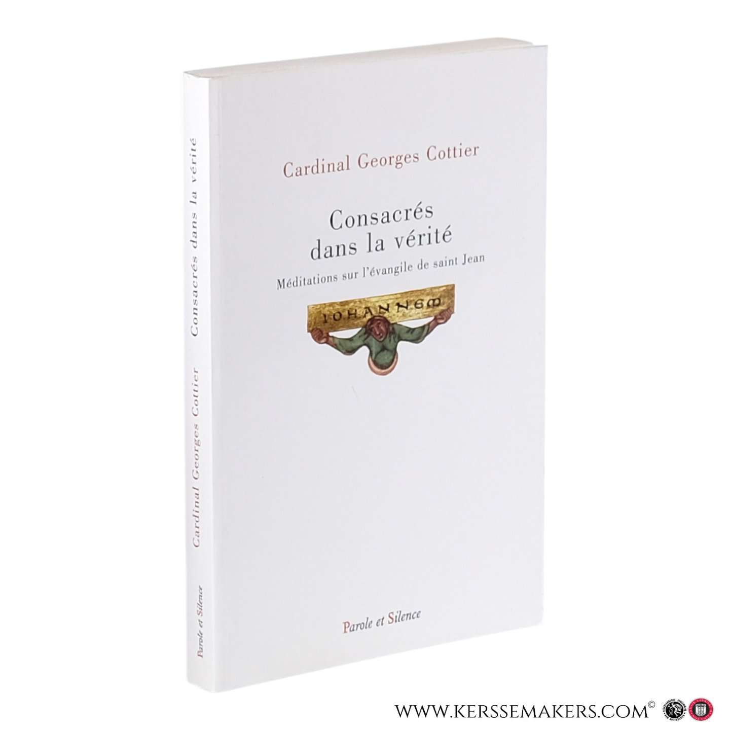 Cottier, Georges. - Consacrés dans la vérité?: Méditations sur l’Évangile de saint Jean?; Retraite prêchée au Vatican, 4?9 mars 1990.
