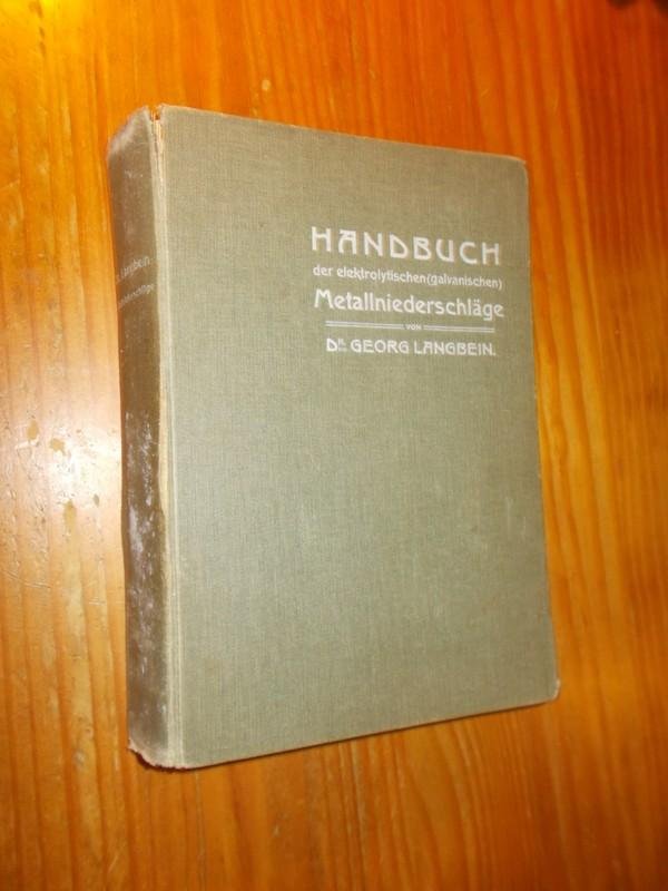 LANGBEIN, GEORG, - Handbuch der elektrolytischen (galvanischen) Metallniederschlaege.