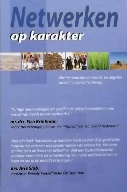 Klijn, Jochem. - Netwerken op karakter / hoe het pricipe van zaaien en oogsten succes in uw relaties brengt