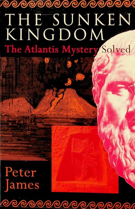 James, Peter - The Sunken Kingdom. The Atlantis Mystery Solved