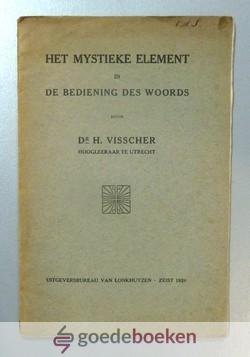 Visscher, Dr. H. - Het mystieke element in de bediening des Woords