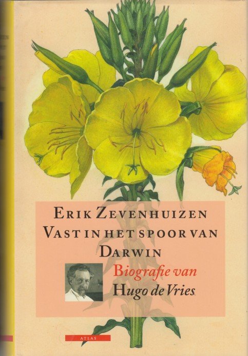 Zevenhuizen, Erik - Vast in het spoor van Darwin. Biografie van Hugo de Vries.