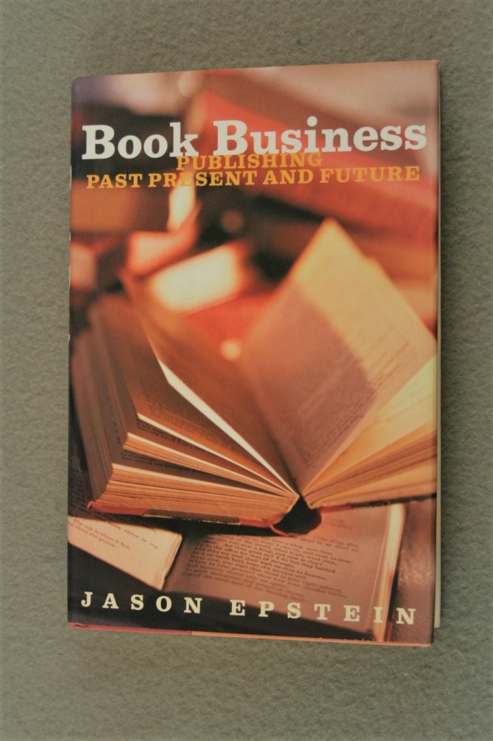 Epstein, Jason - Book Business. Publishing past present and future
