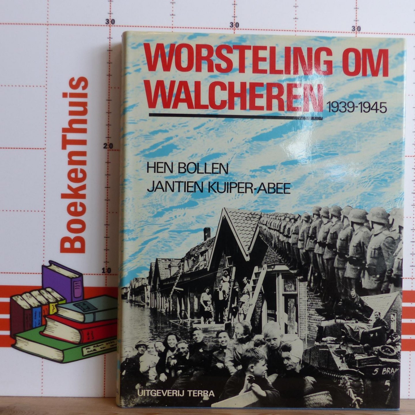 Bollen, Hen - Kuiper Abee, Jantien - worsteling om Walcheren 1939 - 1945