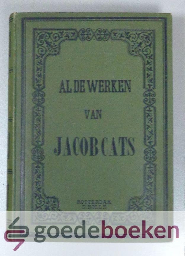 Cats, Jacob - Al de werken van Jacob Cats --- Met eene Levensbeschrijving van den Dichter. Oorspronkelijke spelling