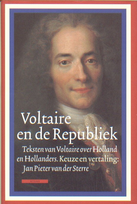 Sterre (samenst. en vertaling), Jan Pieter van der - Voltaire en de Republiek. Teksten van Voltaire over Holland en de Hollanders.